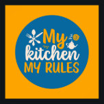 Funny Cooking My Kitchen My Rules Retro Food Art Poster<br><div class="desc">Colorful typography art with retro and vibrant colors. Funny puns and quotes about food,  cooking,  baking and dining. Perfect decoration for your kitchen,  diner,  café,  bakery shop or restaurant. Background color (the circle and the square) is customizable via the Design Tool.</div>