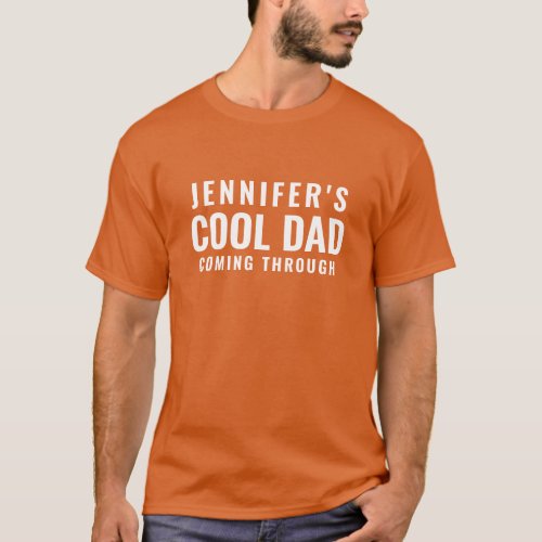 Funny Cool Dad Coming Trough Personalize Orange T_Shirt