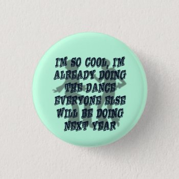Funny Cool Dancer Satire Button by FunnyTShirtsAndMore at Zazzle