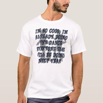 Funny Cool Dancer Satire T-shirt by FunnyTShirtsAndMore at Zazzle
