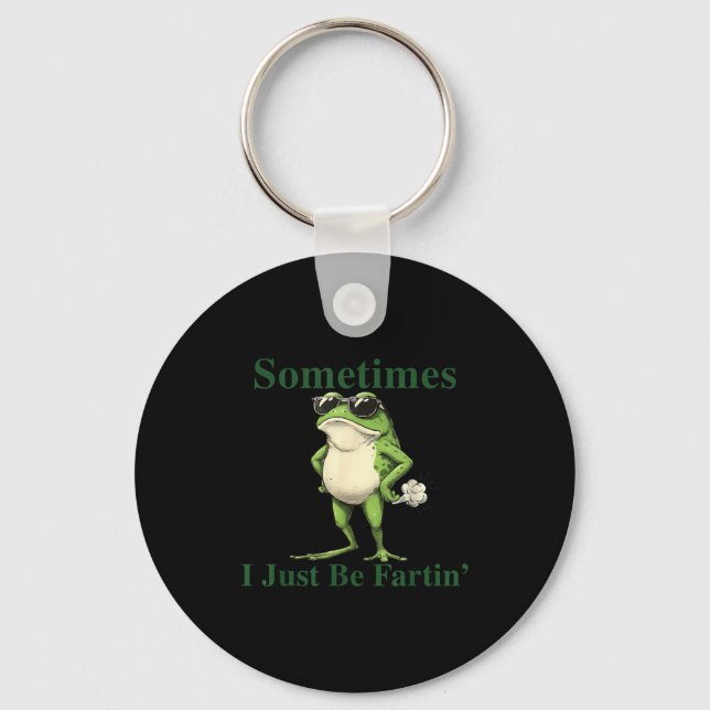 Funny Cool Frog Graphic Sometimes I Just Be Fartin Keychain (Front)