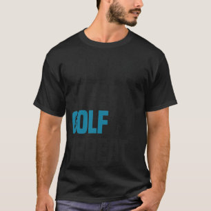 Funny Cool Golfing Golf Golfer Quote Humor Gift gi T-Shirt