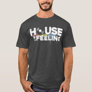 Funny Cool House Is A Feeling Music Revision Play T-Shirt