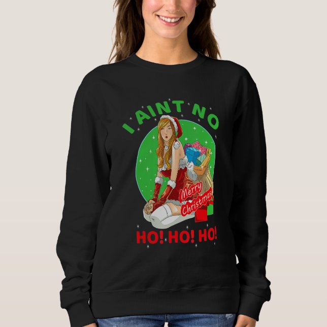 Funny Cool I Aint No Ho Ho Ho Christmas Holiday Co Sweatshirt (Front)