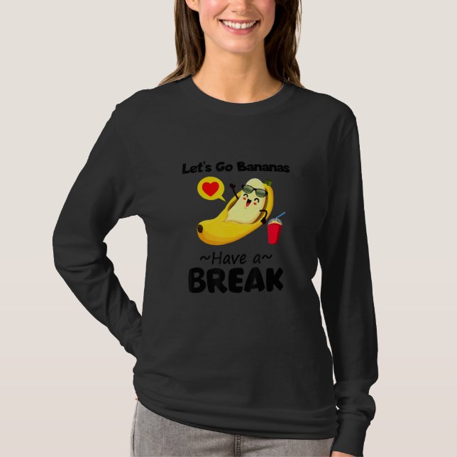 Funny Cool Let's Go Banana Have A Break Graphic De T-Shirt (Front)