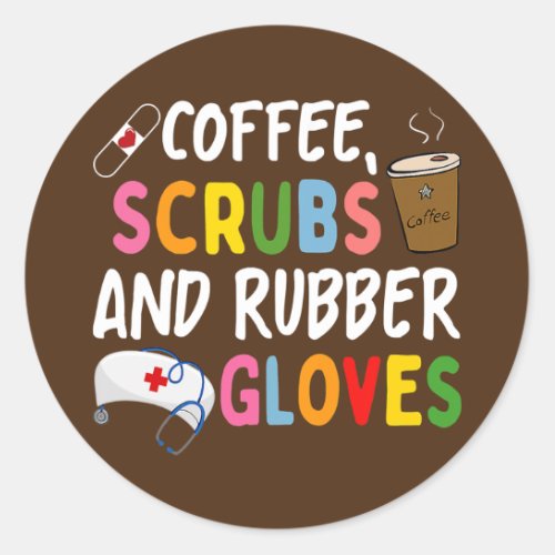 Funny Cool Nurse Quote Coffee Scrubs And Rubber Classic Round Sticker