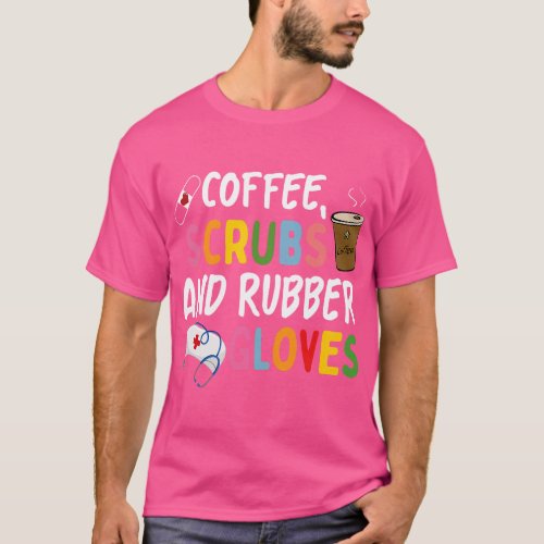 Funny Cool nurse Quote coffee scrubs and rubber gl T_Shirt