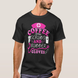 Funny Cool Nurse Quote, Coffee Scrubs, and Rubber T-Shirt