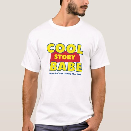 Funny Cool Story Babe How About Getting Me A Beer T_Shirt