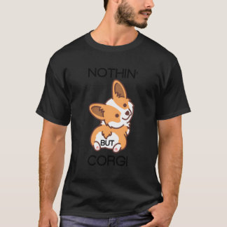 Funny Corgi Butt Nothing But Corgi T-Shirt