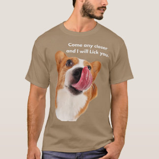Funny Corgi Dog Breed  Come Any Closer and I will  T-Shirt