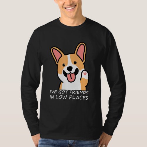 Funny Corgi Dog Lovers I Ve Got Friends In Low Pla T_Shirt