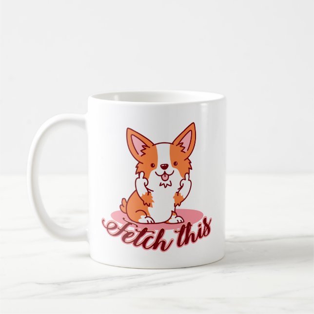 Funny Corgi Dog Middle Finger Fetch This Coffee Mug (Left)