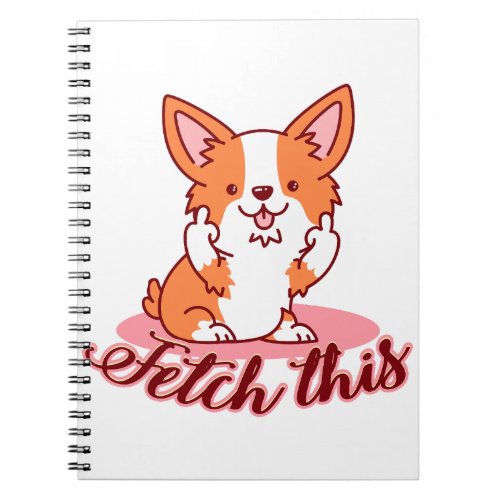 Funny Corgi Dog Middle Finger Fetch This Notebook