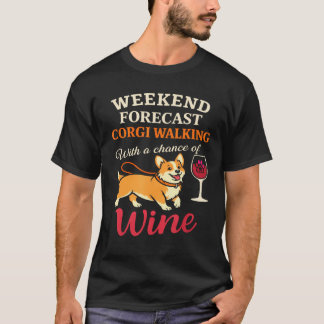 Funny Corgi Dog Mom Wine Lover Weekend Forecast T-Shirt