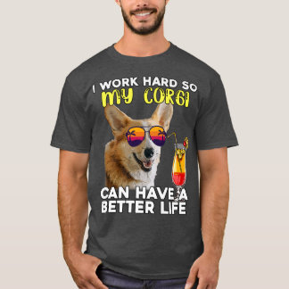 Funny Corgi I Work Hard So My Corgi Can Have A Bet T-Shirt