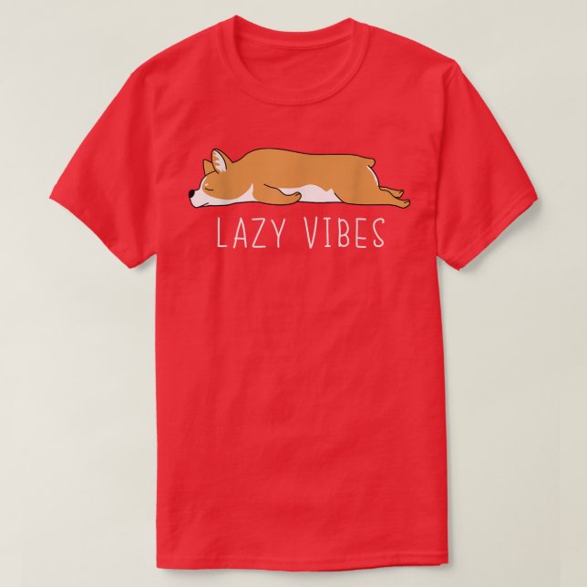 Funny Corgi Lazy Vibes Sarcastic Humor Joke  T-Shirt (Design Front)