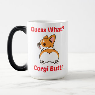 Funny Corgi Mug, Guess What? Corgi Butt! Color Morph Mug
