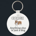 Funny Corgi Quote Keychain<br><div class="desc">Adorable keychain gift for corgi owners! This dog breed rises above the rest. Anything else is just a dog.</div>