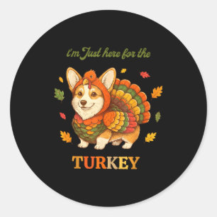 Funny Corgi Turkey I'm Just Here For The Turkey Th Classic Round Sticker