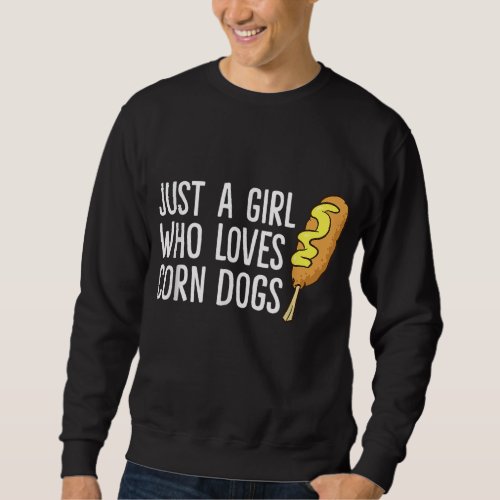 Funny Corndog Girl Just a Girl Who Loves Corn Dogs Sweatshirt