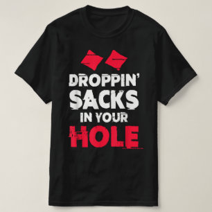 Funny Cornhole Team Droppin Sacks In Your Hole T-Shirt