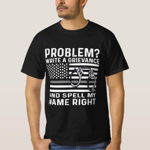 Funny Correction Officer Problem Write A Grievance T_Shirt