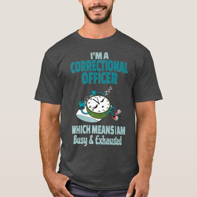 Funny Correctional Officer Tired Busy and T-Shirt (Front)