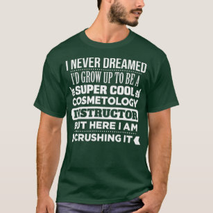 Funny Cosmetology  for Instructor T-Shirt