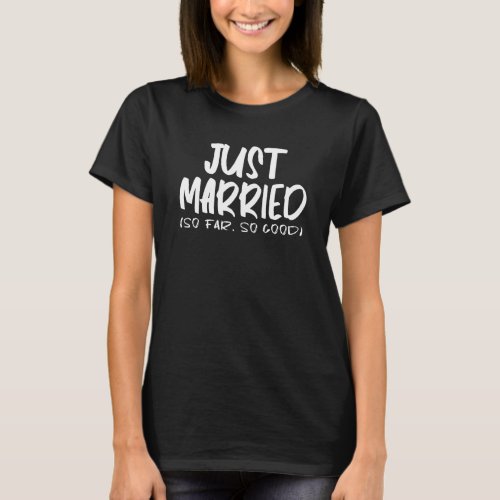 Funny Couple Just Married So Far So Good Cool Newl T_Shirt