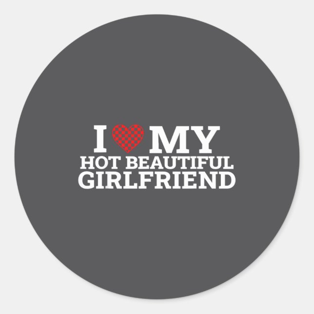 Funny Couple Matching I Love My Hot Beautiful Girl Classic Round Sticker (Front)