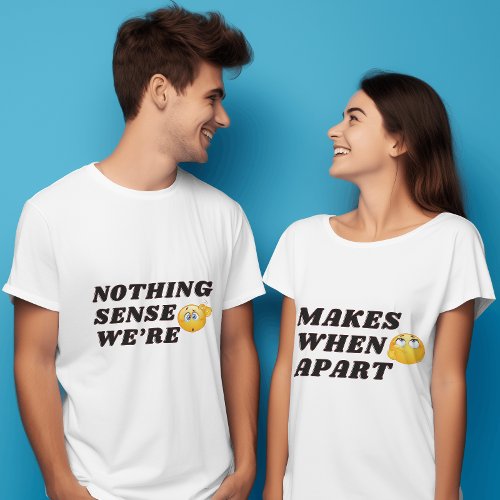 Funny Couple Shirt Nothing Makes Sense Men