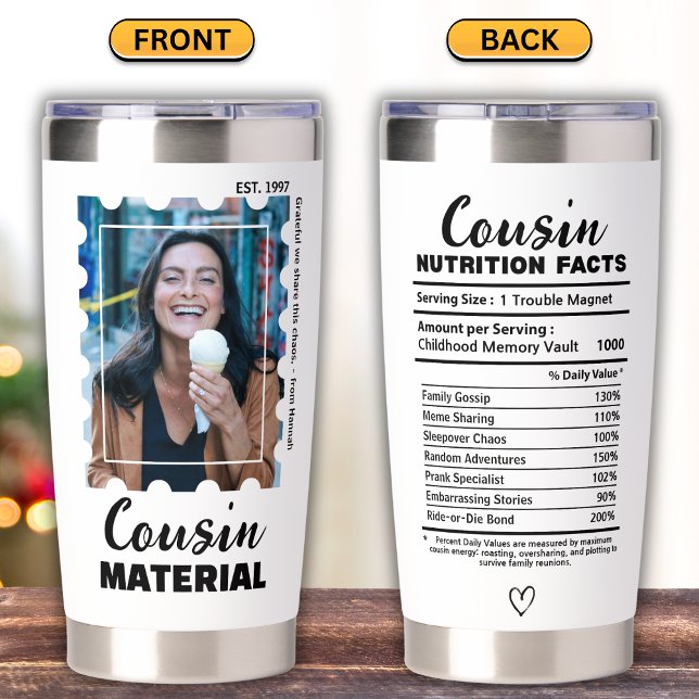 Funny Cousin Material Photo Nutrition Facts Insulated Tumbler (Creator Uploaded)
