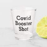 Funny Covid Booster Shot Shot Glass at Zazzle