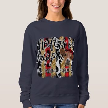 Funny Cow Design Heifer Be Trippin Print Sweatshirt by PaintedDreamsDesigns at Zazzle