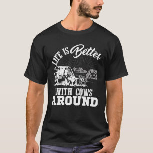 Funny Cow Farm Life Is Better With Cows Around Lov T-Shirt