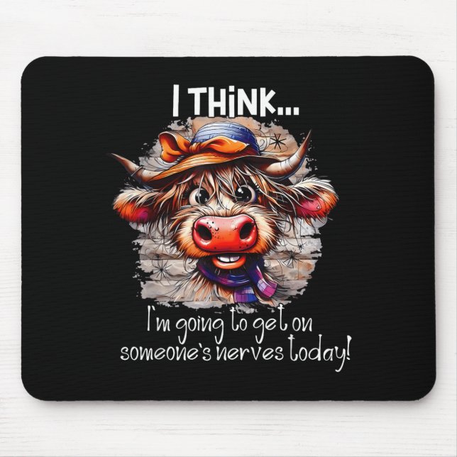 Funny Cow I Think I'm Gonna Get On Someone's Nerve Mouse Pad (Front)