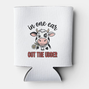Funny Cow In One Ear Out The Udder Shirt Design_1 Can Cooler