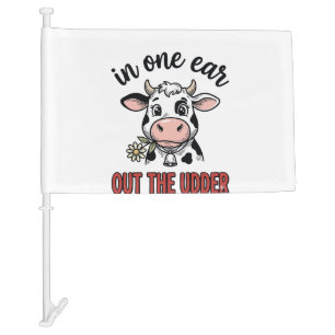 Funny Cow In One Ear Out The Udder Shirt Design_1 Car Flag
