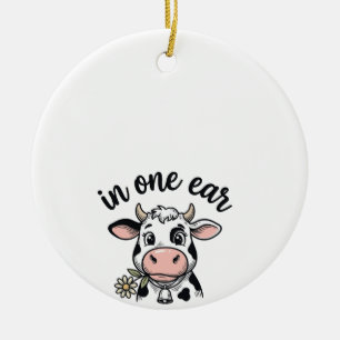 Funny Cow In One Ear Out The Udder Shirt Design_1 Ceramic Ornament