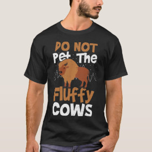 Funny Cow Lover Do Not Pet The Fluffy Cows  Cow Pu T-Shirt