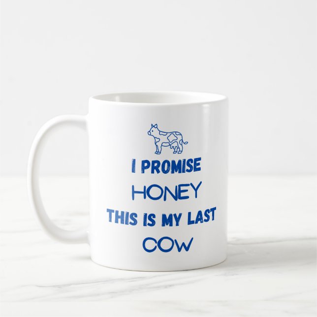 Funny Cow Quote: I promise, Last Cow (one) Coffee Mug (Left)