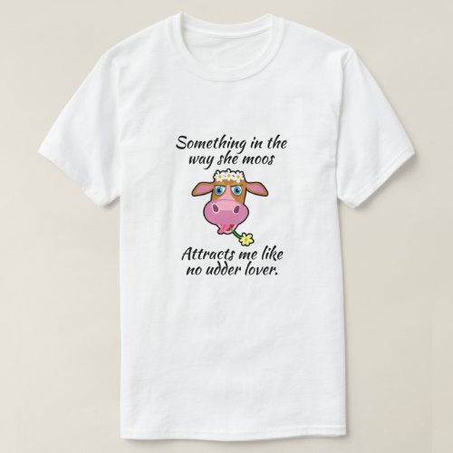 Funny CowSomething in the way she moos T_Shirt