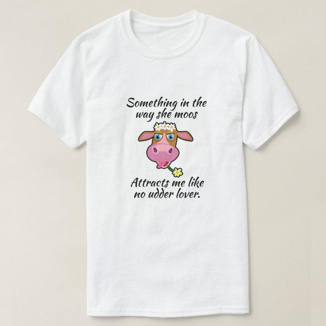Funny Cow"Something in the way she moos..." T-Shirt (Design Front)