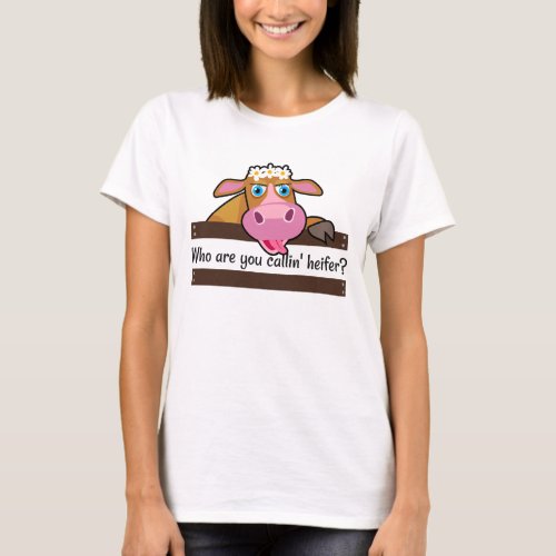 Funny Cow Who Are You Calling Heifer T_Shirt