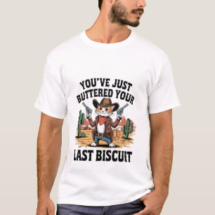Funny Cowboy Cat "Buttered Your Last Biscuit" ✨🤠 T-Shirt