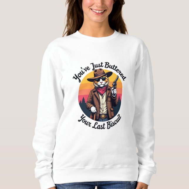 Funny Cowboy Cat | You've Just Buttered  Sweatshirt (Front)