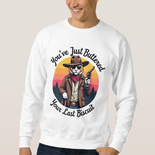 Funny Cowboy Cat | You've Just Buttered  Sweatshirt (Front)