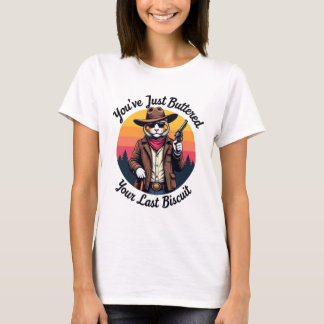 Funny Cowboy Cat | You've Just Buttered  T-Shirt
