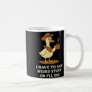 Funny Cowboy Goose Saying Weird Stuff Meme Humor Q Coffee Mug